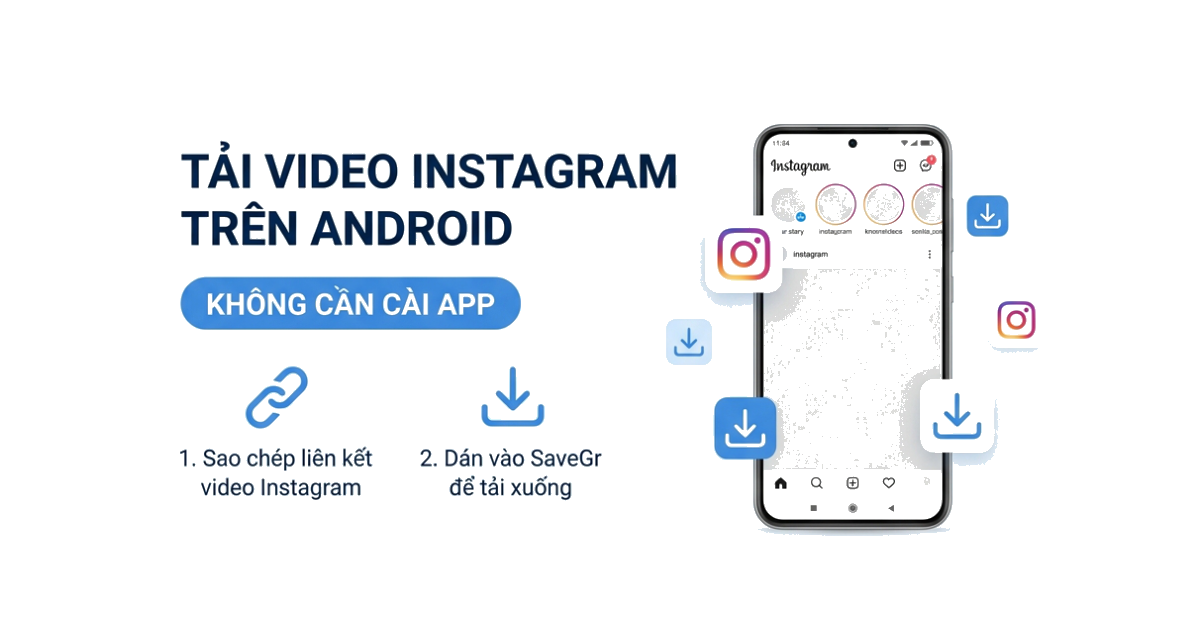 Cách tải video Instagram trên Android không dùng app (Hướng dẫn chi tiết 2026)