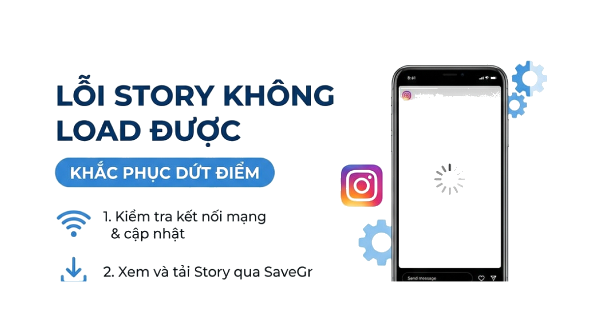 Tại sao Story Instagram không tải được? (Cách sửa lỗi nhanh nhất 2026)